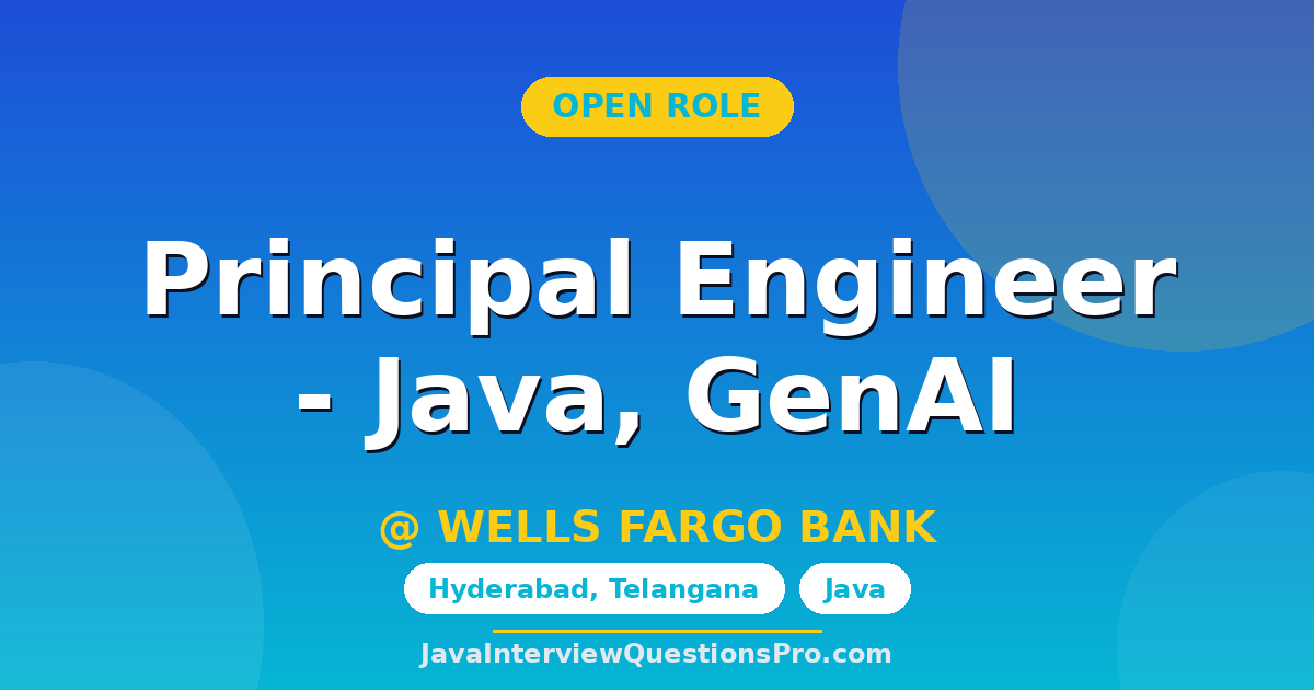 Principal Engineer - Java, GenAI at WELLS FARGO BANK — Hyderabad,