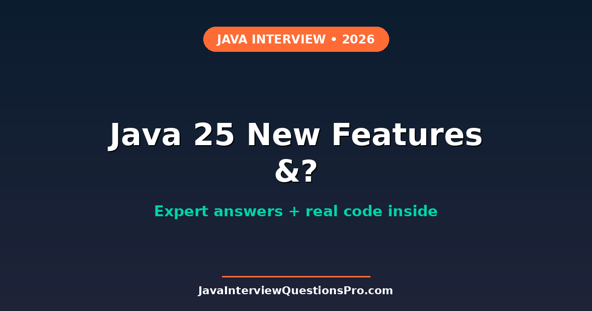 Java 25 New Features Interview Questions & Examples