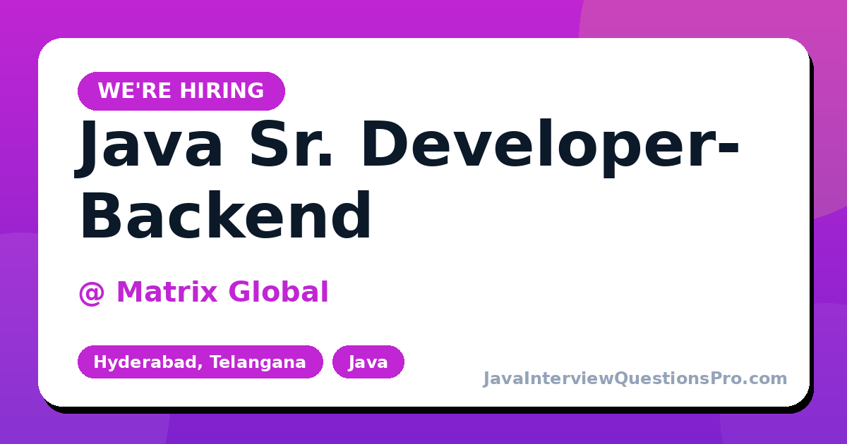 Java Sr. Developer- Backend at Matrix Global — Hyderabad, Telanga