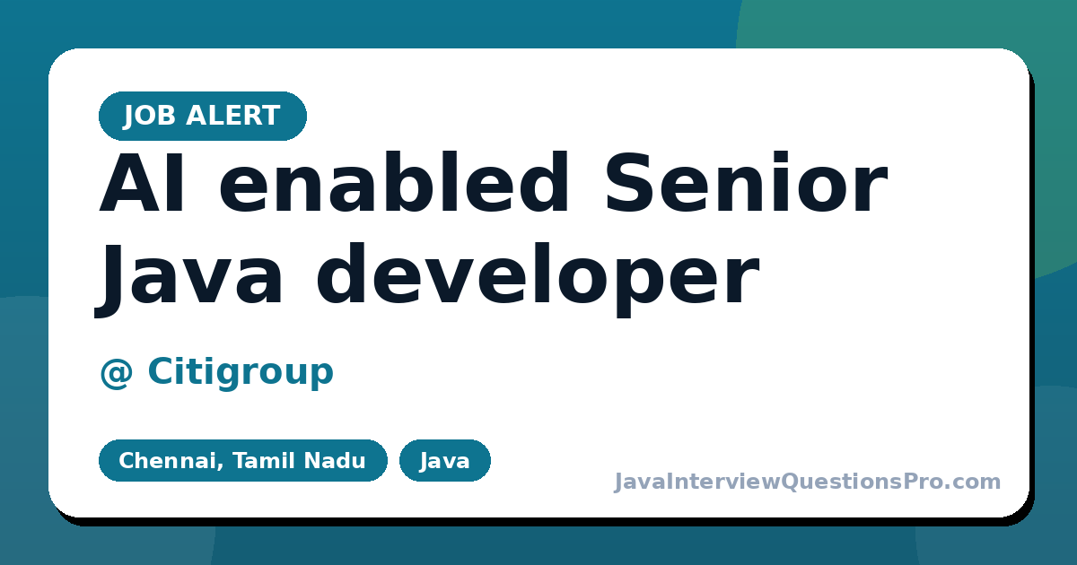 AI enabled Senior Java developer at Citigroup — Chennai, Tamil Na